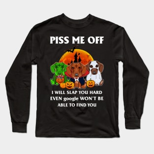 Halloween Dachshund Lover T-shirt Piss Me Off I Will Slap You So Hard Even Google Won't Be Able To Find You Gift Long Sleeve T-Shirt